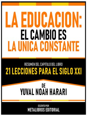 cover image of La Educacion--El Cambio Es La Unica Constante--Resumen Del Capitulo Del Libro 21 Lecciones Para El Siglo XXI De Yuval Noah Harari
